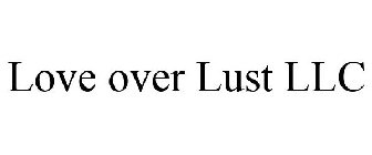 LOVE OVER LUST LLC