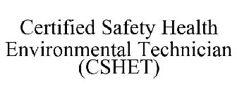 CERTIFIED SAFETY HEALTH ENVIRONMENTAL TECHNICIAN (CSHET)