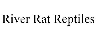 RIVER RAT REPTILES