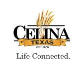 CELINA TEXAS EST. 1876 LIFE CONNECTED.