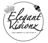 ELEGANT VISIONZ YOU DREAM IT, WE PLAN IT