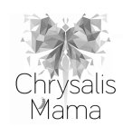 CHRYSALIS MAMA