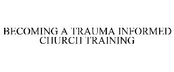 BECOMING A TRAUMA INFORMED CHURCH TRAINING