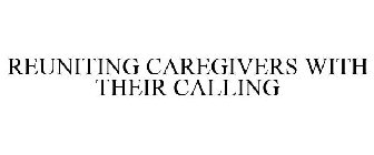 REUNITING CAREGIVERS WITH THEIR CALLING