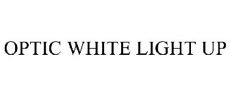 OPTIC WHITE LIGHT UP