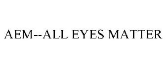 AEM--ALL EYES MATTER