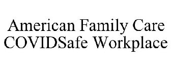 AMERICAN FAMILY CARE COVIDSAFE WORKPLACE