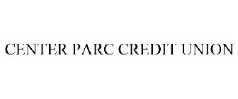 CENTER PARC CREDIT UNION