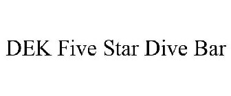 DEK FIVE STAR DIVE BAR