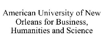 AMERICAN UNIVERSITY OF NEW ORLEANS FOR BUSINESS, HUMANITIES AND SCIENCE