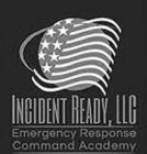 INCIDENT READY, LLC EMERGENCY RESPONSE COMMAND ACADEMY
