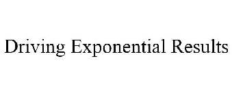 DRIVING EXPONENTIAL RESULTS