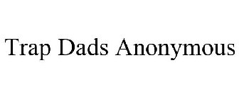 TRAP DADS ANONYMOUS