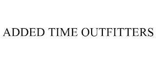 ADDED TIME OUTFITTERS