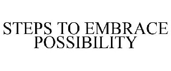 STEPS TO EMBRACE POSSIBILITY