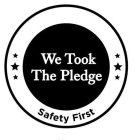 WE TOOK THE PLEDGE SAFETY FIRST