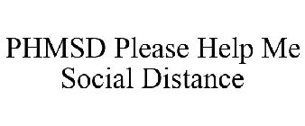 PHMSD PLEASE HELP ME SOCIAL DISTANCE