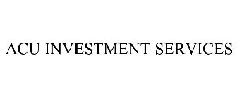 ACU INVESTMENT SERVICES