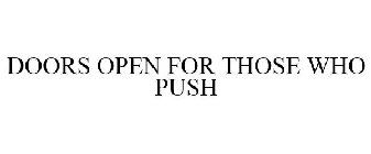 DOORS OPEN FOR THOSE WHO PUSH