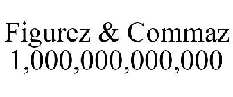 FIGUREZ & COMMAZ 1,000,000,000,000