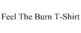 FEEL THE BURN T-SHIRT