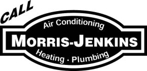 CALL MORRIS-JENKINS AIR CONDITIONING HEATING PLUMBING