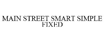 MAIN STREET SMART SIMPLE FIXED