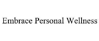 EMBRACE PERSONAL WELLNESS