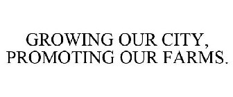 GROWING OUR CITY, PROMOTING OUR FARMS.