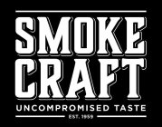 SMOKE CRAFT UNCOMPROMISED TASTE EST. 1959