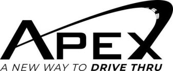 APEX A NEW WAY TO DRIVE THRU