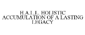 H.A.L.L. HOLISTIC ACCUMULATION OF A LASTING LEGACY