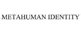 METAHUMAN IDENTITY