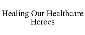 HEALING OUR HEALTHCARE HEROES