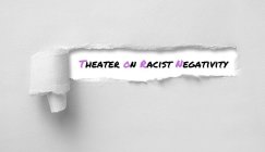 THEATER ON RACIST NEGATIVITY