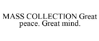 MASS COLLECTION GREAT PEACE. GREAT MIND.