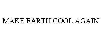 MAKE EARTH COOL AGAIN