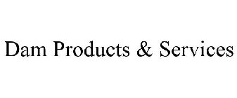 DAM PRODUCTS & SERVICES
