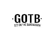 · GOTB · GET ON THE BANDWAGON