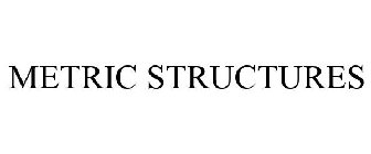 METRIC STRUCTURES