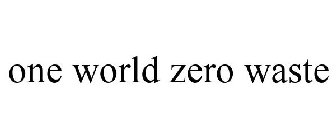 ONE WORLD ZERO WASTE