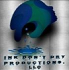 INK DON'T DRY PRODUCTIONS. LLC