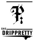 SHE DRIPPRETTY P