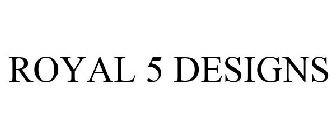ROYAL 5 DESIGNS