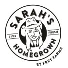 SARAH'S LIVE FRESH HOMEGROWN BY FREY FARMS