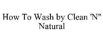 HOW TO WASH BY CLEAN N' NATURAL