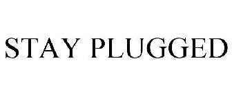 STAY PLUGGED