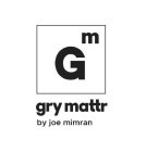GM GRY MATTR BY JOE MIMRAN