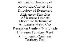 AFRICANESE DIRECTORY OF RECEPTION CENTERS THE DIRECTORY OF REGISTERED AFRICANESE TRAVELERS AFRICANESE TOURISTS AFRICANESE RETURNEE & AFRICANESE METRO CITY RECEPTION CENTERS WORLDWIDE COMMON TERRITORY 