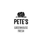 PETE'S GREENHOUSE FRESH